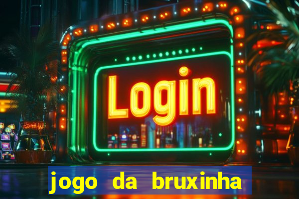 jogo da bruxinha ganhar dinheiro